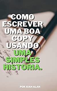 Livro COMO ESCREVER UMA BOA COPY: USANDO UMA SIMPLES HISTORIA.
