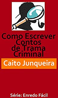 Livro Como Escrever Contos de Trama Criminal (Enredo Fácil Livro 1)
