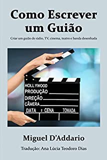 Como escrever um Guião: Criar um guião de rádio, TV, cinema, teatro e banda desenhada
