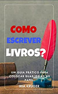 Livro COMO ESCREVER LIVROS : Um guia pratico para colocar suas ideias no papel.