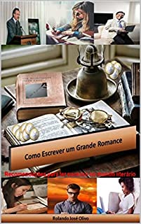 Livro Como Escrever um Grande Romance: Recomendações para ter sucesso no mundo literário