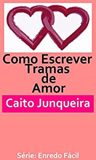 Livro Como Escrever Tramas de Amor: Um Guia focado na elaboração de contos. (Enredo Fácil Livro 2)