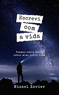Livro ESCREVI COM A VIDA: Poemas sobre Deus, sobre mim, sobre tudo
