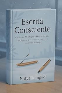 Livro Escrita consciente: Como usar meditação e respiração para desbloquear a criatividade e escrever com mais presença.