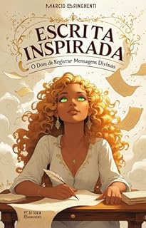 Livro Escrita Inspirada: O Dom de Registrar Mensagens Divinas: Uma Jornada Bíblica para Ouvir e Escrever a Palavra de Deus