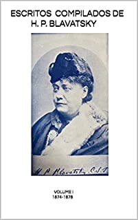 Livro ESCRITOS COMPILADOS DE H. P. BLAVATSKY : Volume I - 1874-1878