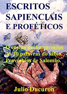 Livro ESCRITOS SAPIENCIAIS E PROFÉTICOS: O ensino de Amenemope. As 30 palavras do sábio. Provérbios de Salomão.