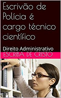 Livro Escrivão de Polícia é cargo técnico científico: Direito Administrativo