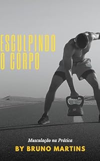 Livro Esculpindo o Corpo: Musculação na Prática