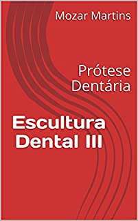 Livro Escultura Dental III: Prótese Dentária