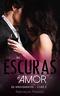 Livro Às escuras do amor: Os Irreverentes Livro 5