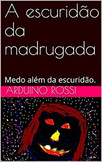 Livro A escuridão da madrugada: Medo além da escuridão. (Portoghese Livro 7)