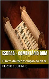 Livro Esdras - Comentário Bíblico O Bom Ministro: O livro da reconstrução do altar