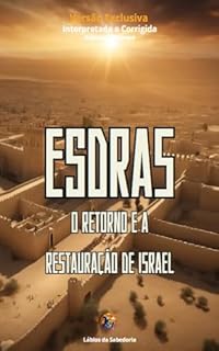 Livro Esdras: O Retorno e a Restauração de Israel