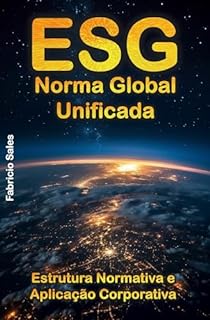 Livro ESG Norma Global Unificada: Estrutura Normativa e Aplicação Corporativa