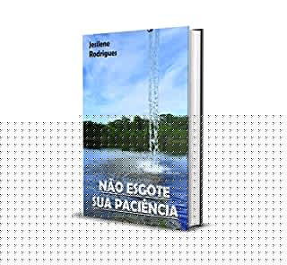 Livro NÃO ESGOTE SUA PACIÊNCIA