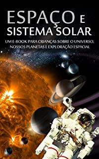 ESPAÇO e SISTEMA SOLAR - Um e-book para crianças sobre o Universo, nossos planetas e Exploração Espacial (Português do Brasil)