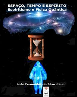 Livro ESPAÇO, TEMPO E ESPÍRITO - ESPIRITISMO E FÍSICA QUÂNTICA