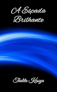 Livro A ESPADA BRILHANTE (Os Cinco Braceletes De Ouro Livro 3)