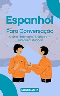 Livro Espanhol para Conversação : Como Falar com Fluência em Qualquer Situação (Idioma Espanhol Livro 4)