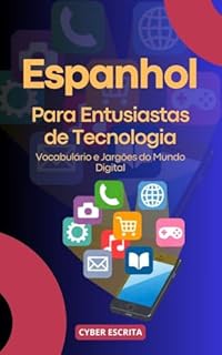 Livro Espanhol para Entusiastas de Tecnologia : Vocabulário e Jargões do Mundo Digital (Idioma Espanhol Livro 5)