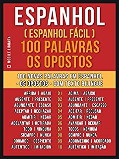 Espanhol ( Espanhol Fácil ) 100 Palavras - os Opostos: Aprenda 100 novas palavras em Espanhol - os Opostos - com Texto Bilingue (Foreign Language Learning Guides)