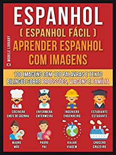 Livro Espanhol ( Espanhol Fácil ) Aprender Espanhol Com Imagens: 100 imagens com 100 palavras e texto bilingue sobre profissões, viagens e família (Foreign Language Learning Guides)