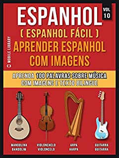 Livro Espanhol ( Espanhol Fácil ) Aprender Espanhol Com Imagens (Vol 10): Aprenda 100 palavras sobre Música com imagens e texto bilingue (Foreign Language Learning Guides)