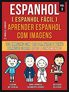 Livro Espanhol ( Espanhol Fácil ) Aprender Espanhol Com Imagens (Vol 3): 100 imagens com 100 palavras e texto bilingue espanhol português sobre Ações e Sentimentos (Foreign Language Learning Guides)