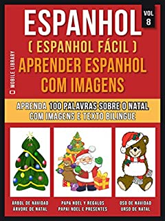 Espanhol ( Espanhol Fácil ) Aprender Espanhol Com Imagens (Vol 8): Aprenda 100 palavras sobre o Natal com imagens e texto bilingue (Foreign Language Learning Guides)