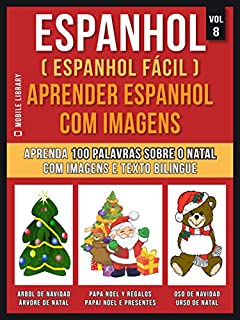 Livro Espanhol ( Espanhol Fácil ) Aprender Espanhol Com Imagens (Vol 8): Aprenda 100 palavras sobre o Natal com imagens e texto bilingue (Foreign Language Learning Guides)