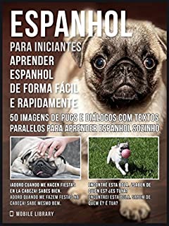 Espanhol para iniciantes - Aprender espanhol de forma fácil e rapidamente com Pugs: 50 imagens de Pugs e diálogos com textos paralelos para aprender espanhol sozinho (Foreign Language Learning Guides)