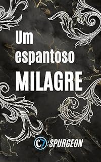 Livro UM ESPANTOSO MILAGRE: O Poder de Deus Não Conhece Limites