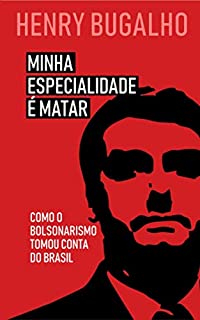 Livro Minha Especialidade é Matar: Como o Bolsonarismo tomou conta do Brasil