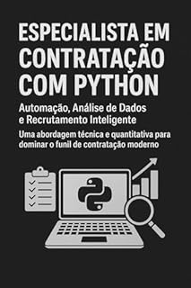 Livro Especialista em Contratação com Python: Automação, Análise de Dados e Recrutamento Inteligente: Uma abordagem técnica e quantitativa para dominar o funil de contratação moderno