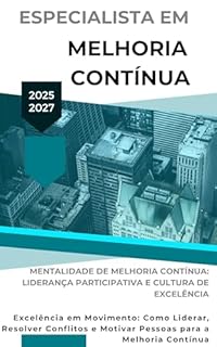 Livro Especialista em Melhoria Contínua: Excelência em Movimento: Como Liderar, Resolver Conflitos e Motivar Pessoas para a Melhoria Contínua