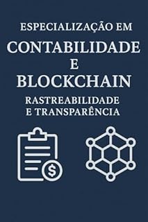 Livro Especialização em Contabilidade e Blockchain: Rastreabilidade e Transparência : Seja o especialista que entende de Hashing, Smart Contracts e ZKP para garantir a rastreabilidade e transparência