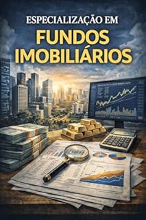 Livro Especialização em Fundos Imobiliários: Métricas Avançadas, Valuation de Ativos e Gestão Quantitativa de Portfólio