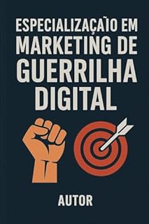 Livro Especialização em Marketing de Guerrilha Digital: Descubra como dominar a infraestrutura, a extração de dados e a automação que os "Gurus" usam para escalar operações