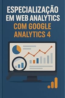 Livro Especialização em Web Analytics com Google Analytics 4 (GA4): Domine a Arquitetura de Eventos do GA4, Integre com BigQuery e Implemente o Consent Mode v2.