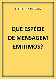 Livro QUE ESPÉCIE DE MENSAGEM EMITIMOS?