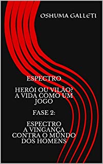Livro Espectro Herói ou vilão? Avida como um jogo Fase 2: Espectro A vingança contra o mundo dos homens (Espectro Herói ou vilão? A vida como um jogo Fase 2: Espectro A vingança contra o mundo dos homens)