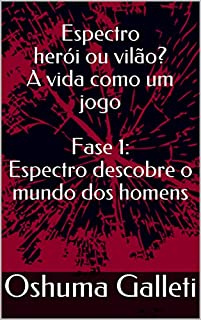 Livro Espectro herói ou vilão? A vida como um jogo Fase: 1 Espectro descobre o mundo dos homens