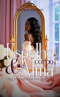 Livro Espelho, Corpo & Alma: Uma Mulher em Reconexão