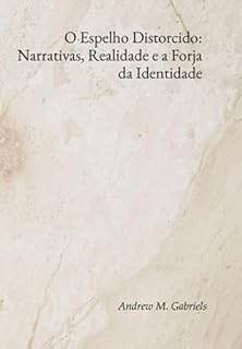 Livro O Espelho Distorcido: Narrativas, Realidade E A Forja Da Identidade