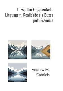 Livro O Espelho Fragmentado: Linguagem, Realidade E A Busca Pela Essência