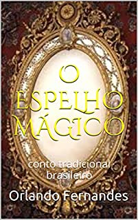 O ESPELHO MÁGICO: conto tradicional brasileiro