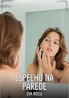 Livro Espelho na Parede: Contos de Sexo Explícito para Adultos