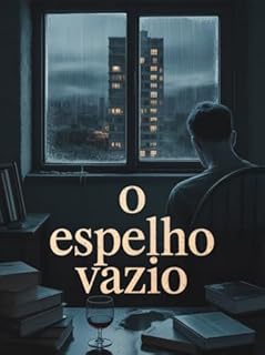Livro O Espelho Vazio - é uma jornada pela solidão e pelas sombras do olhar humano.