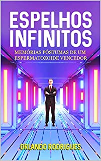 Livro Espelhos infinitos: Memórias póstumas de um espermatozoide vencedor